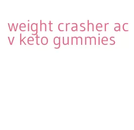 weight crasher acv keto gummies