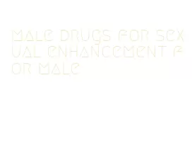 male drugs for sexual enhancement for male