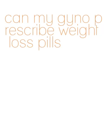 can my gyno prescribe weight loss pills