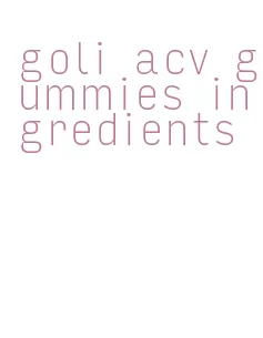 goli acv gummies ingredients