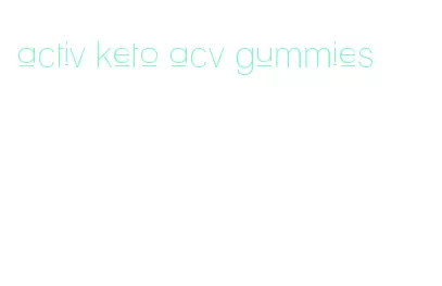 activ keto acv gummies