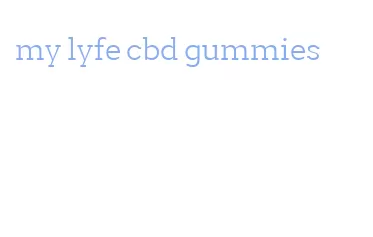 my lyfe cbd gummies