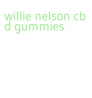 willie nelson cbd gummies