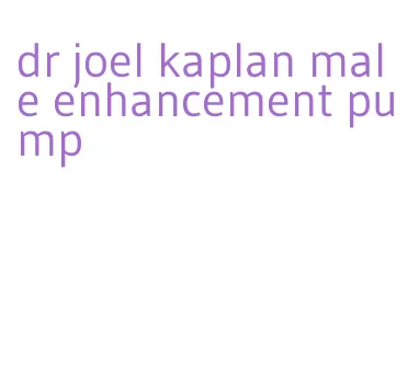dr joel kaplan male enhancement pump