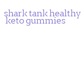 shark tank healthy keto gummies
