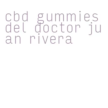 cbd gummies del doctor juan rivera