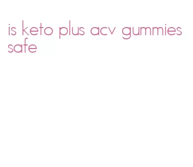 is keto plus acv gummies safe