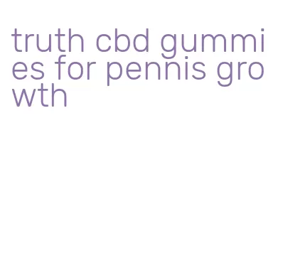 truth cbd gummies for pennis growth