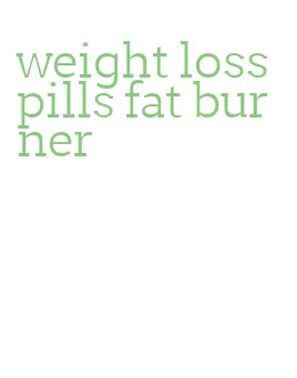 weight loss pills fat burner