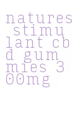 natures stimulant cbd gummies 300mg