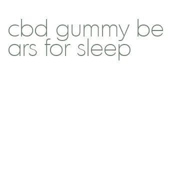 cbd gummy bears for sleep