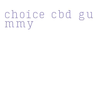 choice cbd gummy
