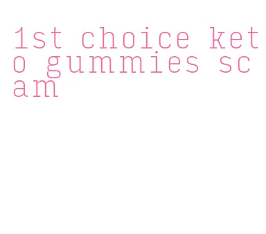 1st choice keto gummies scam