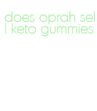 does oprah sell keto gummies