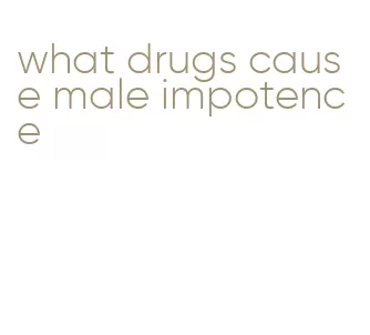 what drugs cause male impotence