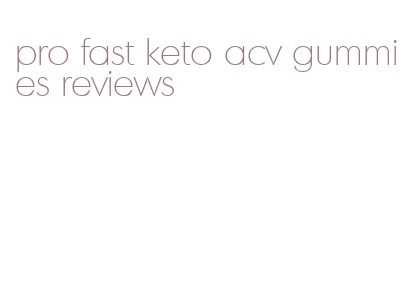 pro fast keto acv gummies reviews