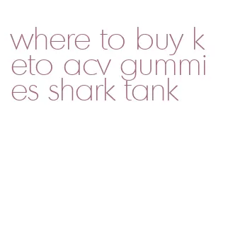 where to buy keto acv gummies shark tank