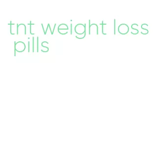 tnt weight loss pills