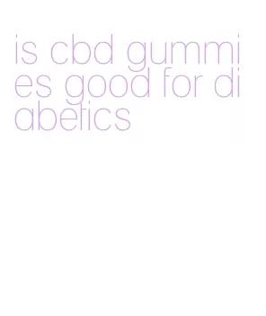 is cbd gummies good for diabetics