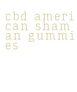 cbd american shaman gummies
