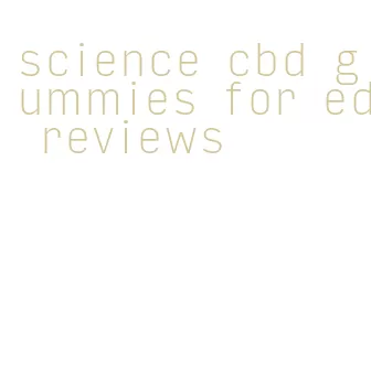 science cbd gummies for ed reviews