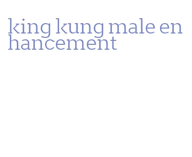 king kung male enhancement