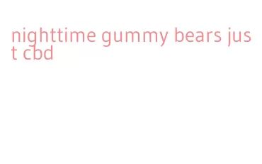 nighttime gummy bears just cbd