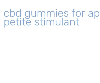 cbd gummies for appetite stimulant