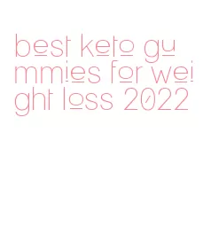 best keto gummies for weight loss 2022