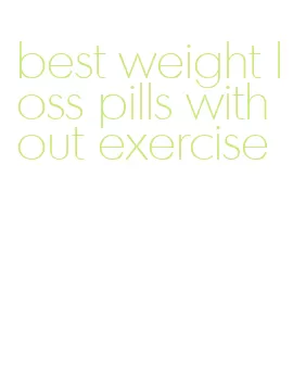 best weight loss pills without exercise