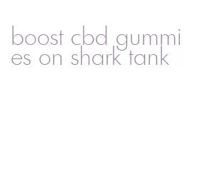 boost cbd gummies on shark tank