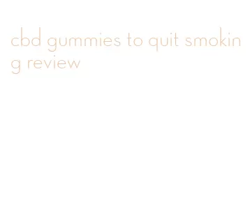 cbd gummies to quit smoking review