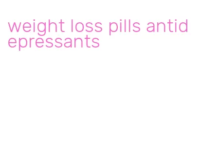 weight loss pills antidepressants