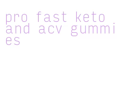 pro fast keto and acv gummies