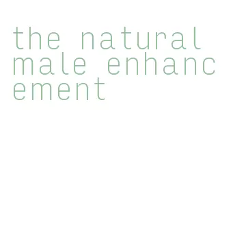 the natural male enhancement