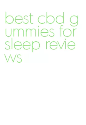 best cbd gummies for sleep reviews