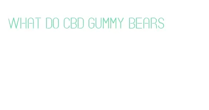 what do cbd gummy bears