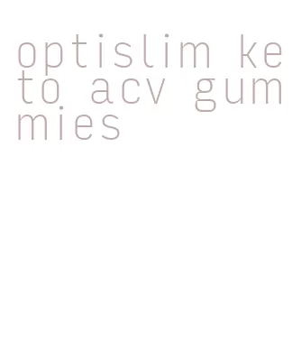 optislim keto acv gummies