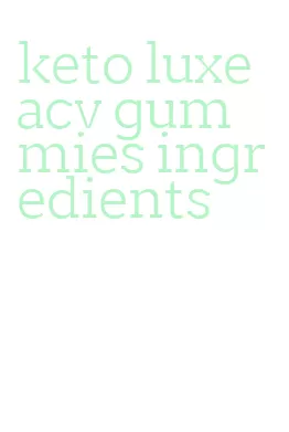 keto luxe acv gummies ingredients
