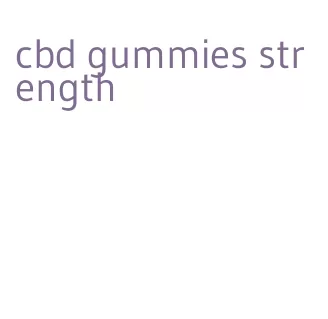 cbd gummies strength