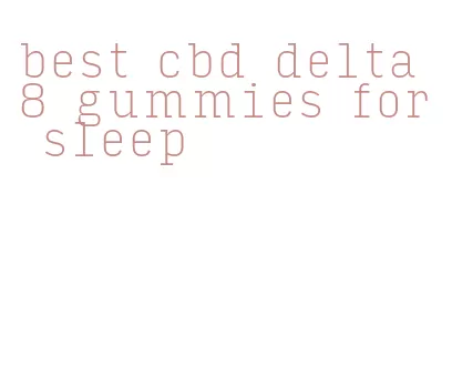 best cbd delta 8 gummies for sleep