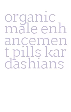 organic male enhancement pills kardashians