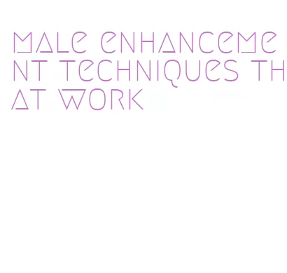 male enhancement techniques that work