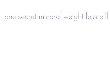 one secret mineral weight loss pill