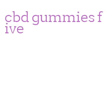 cbd gummies five