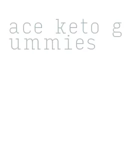 ace keto gummies