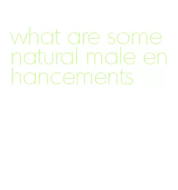 what are some natural male enhancements