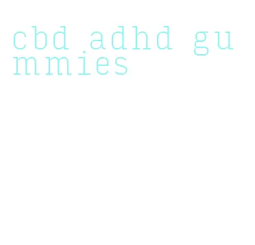 cbd adhd gummies