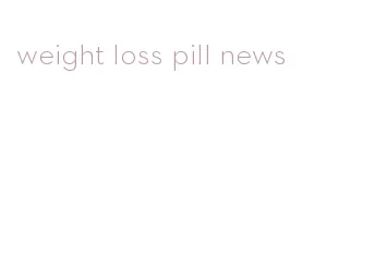 weight loss pill news
