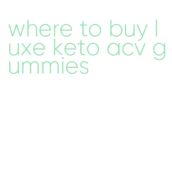 where to buy luxe keto acv gummies